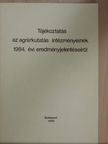 Dr. Erdélyi Gábor - Tájékoztatás az agrárkutatás intézményeinek 1984. évi eredményjelentéseiről [antikvár]