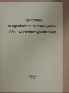 Dr. Erdélyi Gábor - Tájékoztatás az agrárkutatás intézményeinek 1984. évi eredményjelentéseiről [antikvár]
