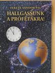 Fekete Sándor Pál - Hallgassunk a prófétákra! (aláírt példány) [antikvár]