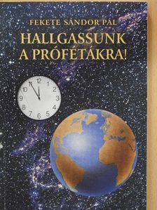 Fekete Sándor Pál - Hallgassunk a prófétákra! (aláírt példány) [antikvár]