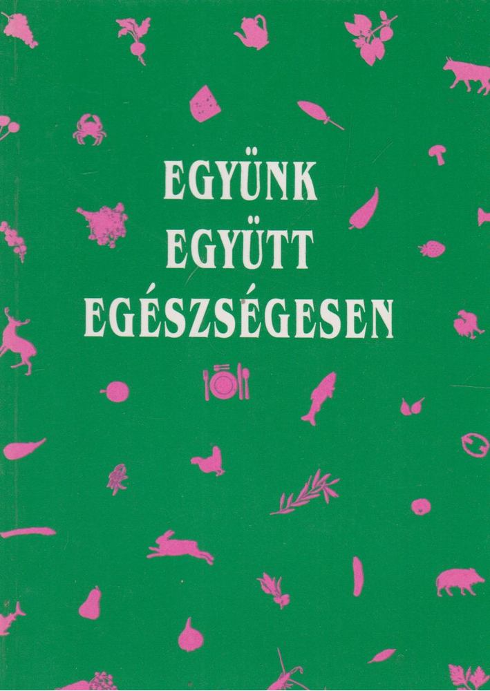 Dobossyné Molnár Veronika, Östör Erika, Sági Katalin - Együnk együtt egészségesen [antikvár]