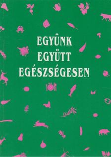 Dobossyné Molnár Veronika, Östör Erika, Sági Katalin - Együnk együtt egészségesen [antikvár]