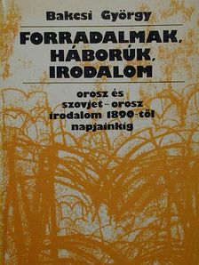 Bakcsi György - Forradalmak, háborúk, irodalom [antikvár]