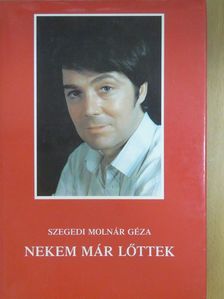 Szegedi Molnár Géza - Nekem már lőttek (dedikált példány) [antikvár]