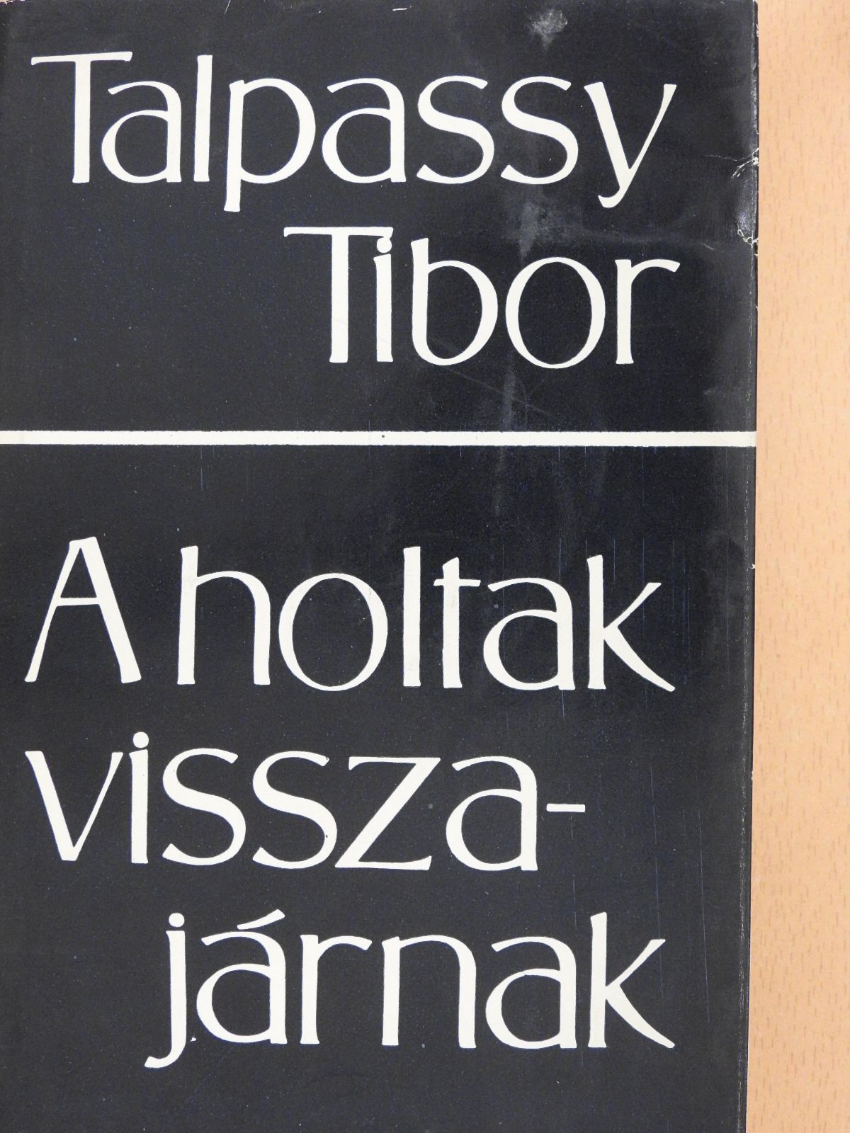 Talpassy Tibor - A holtak visszajárnak (dedikált példány) [antikvár]
