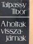 Talpassy Tibor - A holtak visszajárnak (dedikált példány) [antikvár]