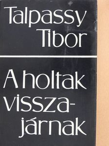 Talpassy Tibor - A holtak visszajárnak (dedikált példány) [antikvár]