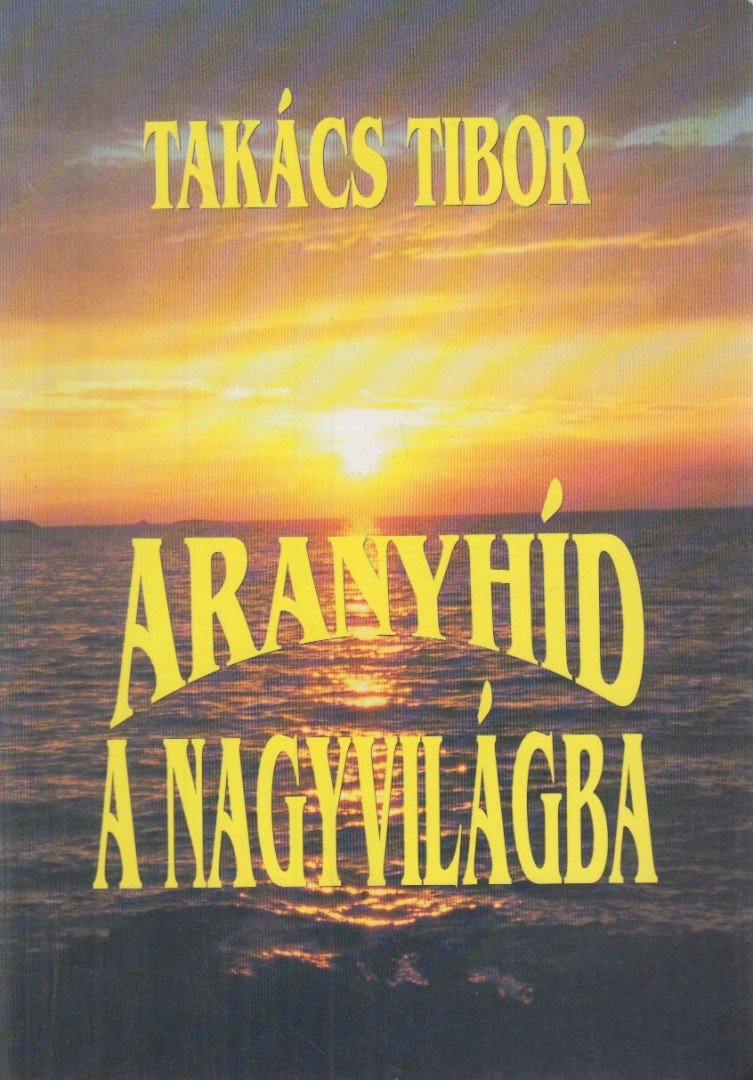 TAKÁCS TIBOR - Aranyhíd a nagyvilágba (dedikált) [antikvár]