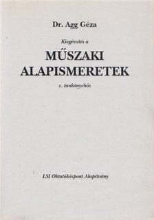 Dr. Agg Géza - Kiegészítés a Műszaki alapismeretek c. tankönyvhöz [antikvár]