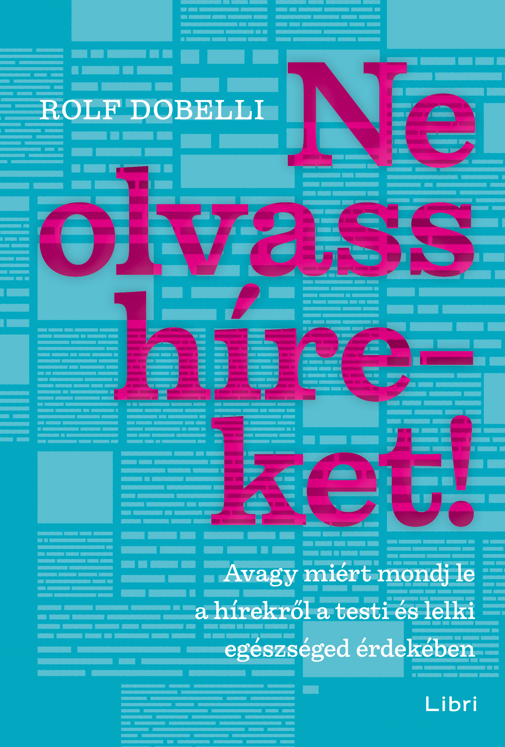 Rolf Dobelli - Ne olvass híreket! [eKönyv: epub, mobi]