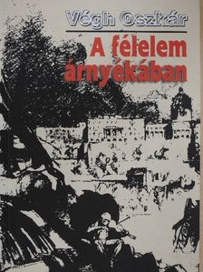 Végh Oszkár - A félelem árnyékában [antikvár]
