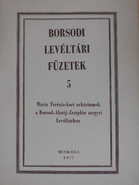 Mária Terézia-kori urbáriumok a Borsod-Abaúj-Zemplén megyei Levéltárban [antikvár]