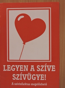 Dr. Czeizel Endre - Legyen a szíve szívügye! [antikvár]