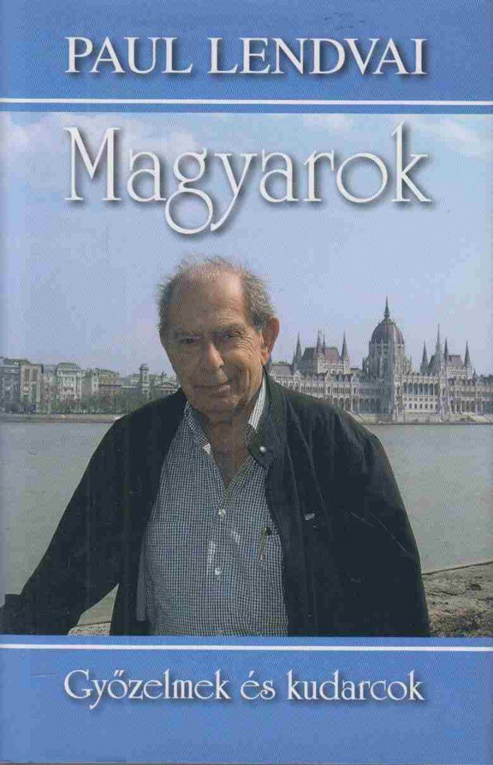 Paul Lendvai - Magyarok - Győzelmek és kudarcok [antikvár]