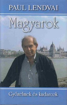 Paul Lendvai - Magyarok - Győzelmek és kudarcok [antikvár]