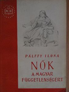 Pálffy Ilona - Nők a magyar függetlenségért [antikvár]