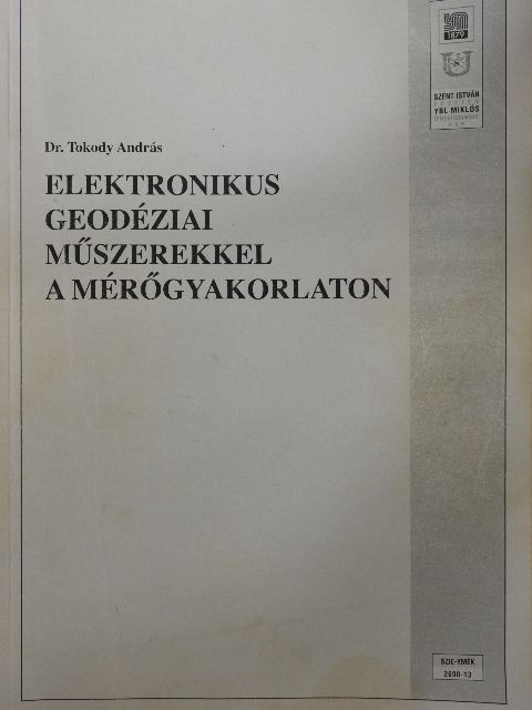 Dr. Tokody András - Elektronikus geodéziai műszerekkel a mérőgyakorlaton [antikvár]