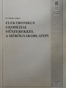 Dr. Tokody András - Elektronikus geodéziai műszerekkel a mérőgyakorlaton [antikvár]