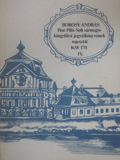 Pest-Pilis-Solt vármegye közgyűlési jegyzőkönyveinek regesztái 1638-1711 IV. (töredék) [antikvár]