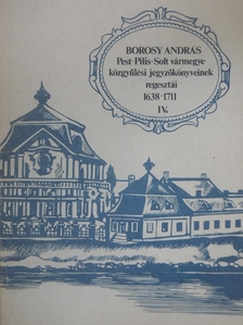 Pest-Pilis-Solt vármegye közgyűlési jegyzőkönyveinek regesztái 1638-1711 IV. (töredék) [antikvár]