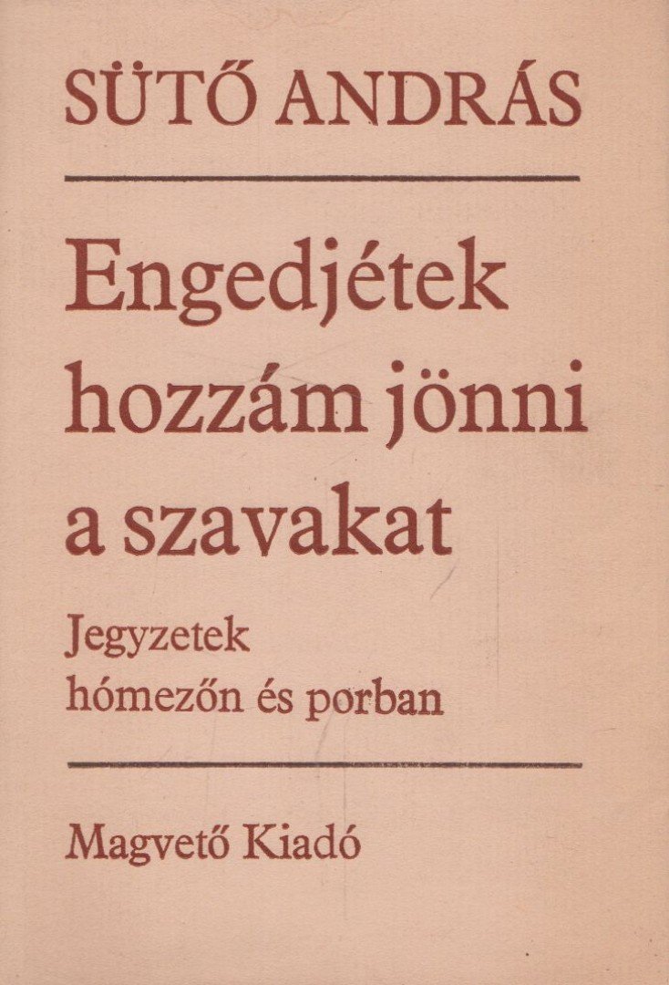 SÜTŐ ANDRÁS - Engedjétek hozzám jönni a szavakat [antikvár]