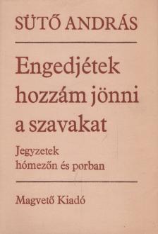 SÜTŐ ANDRÁS - Engedjétek hozzám jönni a szavakat [antikvár]