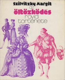 Szilvitzky Margit - Az öltözködés rövid története [antikvár]
