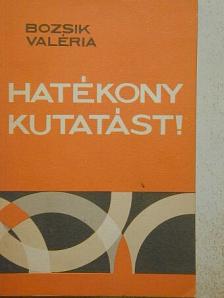 Bozsik Valéria - Hatékony kutatást! [antikvár]