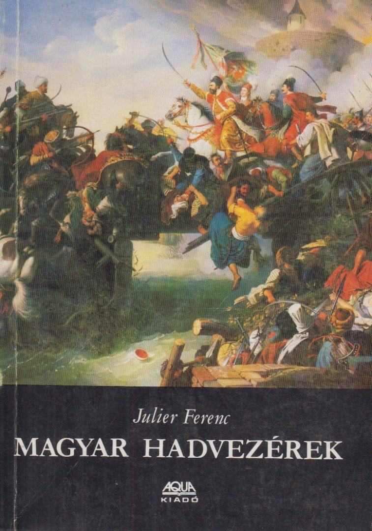 Julier Ferenc - Magyar hadvezérek (reprint) [antikvár]