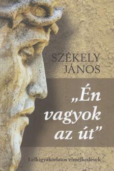 SZÉKELY JÁNOS - ,,Én vagyok az út" [antikvár]