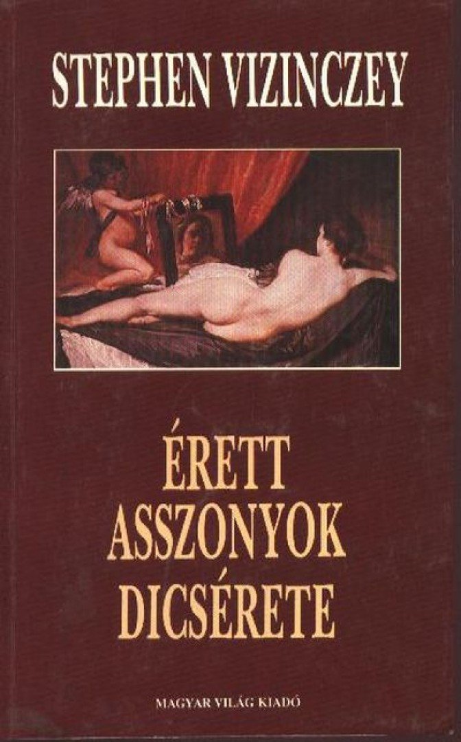 Vizinczey, Stephen - Érett asszonyok dicsérete [antikvár]