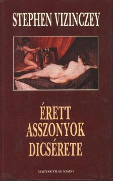 Vizinczey, Stephen - Érett asszonyok dicsérete [antikvár]