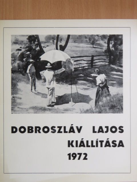 Dobroszláv Lajos kiállítása 1972 [antikvár]