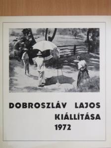 Dobroszláv Lajos kiállítása 1972 [antikvár]