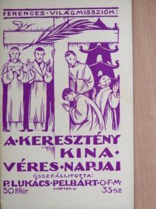 P. Lukács Pelbárt ofm. - A keresztény Kína véres napjai [antikvár]
