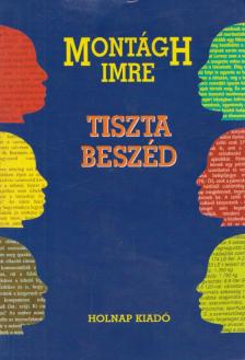 MONTÁGH IMRE - Tiszta beszéd [antikvár]