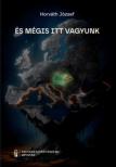 Horváth József - És mégis itt vagyunk [antikvár]