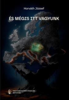 Horváth József - És mégis itt vagyunk [antikvár]