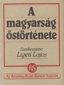 Ligeti Lajos - A magyarság őstörténete [antikvár]