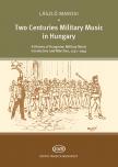 MAROSI LÁSZLÓ - TWO CENTURIES MILITARY MUSIC IN HUNGARY