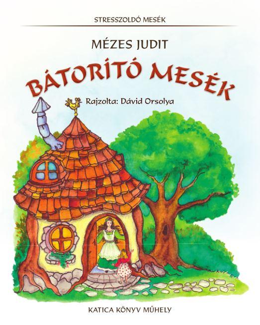 Mézes Judit - BÁTORÍTÓ MESÉK - ÜKH 2017