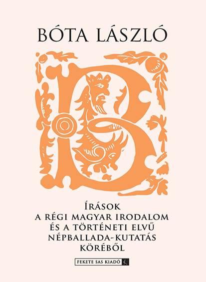 Bóta László - Írások a régi Magyar irodalom és a történeti elvű népballada-kutatás köréből