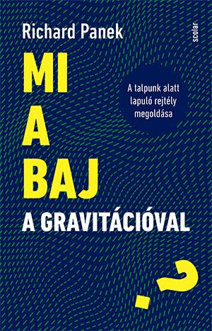 Richar Panek - Mi a baj a gravitációval? - A talpunk alatt lapuló rejtély megoldása
