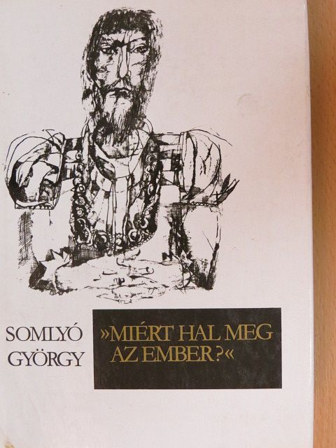 Somlyó György - "Miért hal meg az ember?" [antikvár]