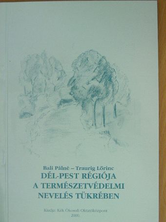Bali Pálné - Dél-Pest régiója a természetvédelmi nevelés tükrében [antikvár]