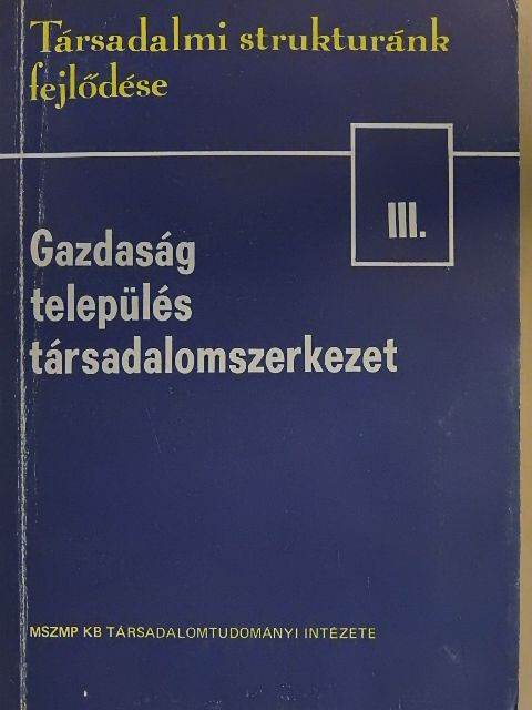 Beluszky Pál - Gazdaság, település, társadalomszerkezet III. [antikvár]