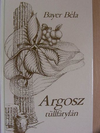 Bayer Béla - Argosz tüllfátylán [antikvár]