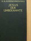 D. S. Mereskovszkij - Jesus der Unbekannte [antikvár]