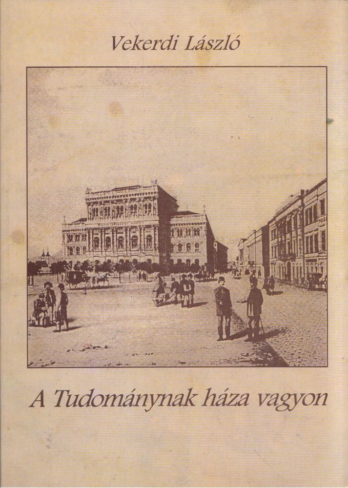 VEKERDI LÁSZLÓ - A Tudománynak háza vagyon [antikvár]