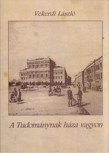 VEKERDI LÁSZLÓ - A Tudománynak háza vagyon [antikvár]